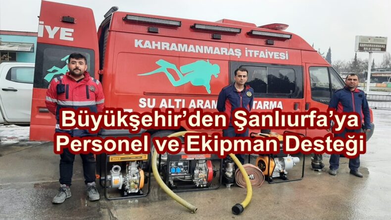 Büyükşehir’den Şanlıurfa’ya Personel ve Ekipman Desteği.