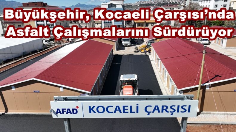 Büyükşehir, Kocaeli Çarşısı’nda Asfalt Çalışmalarını Sürdürüyor.