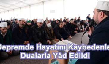 Depremde Hayatını Kaybedenler Dualarla Yâd Edildi.