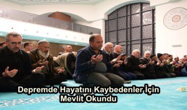 Depremde Hayatını Kaybedenler İçin Mevlit Okundu.