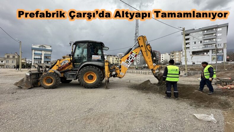 Prefabrik Çarşı’da Altyapı Tamamlanıyor.