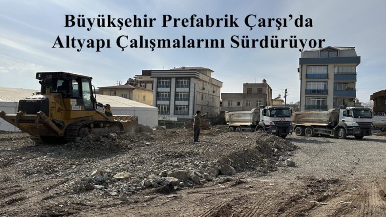 Büyükşehir Prefabrik Çarşı’da Altyapı Çalışmalarını Sürdürüyor.