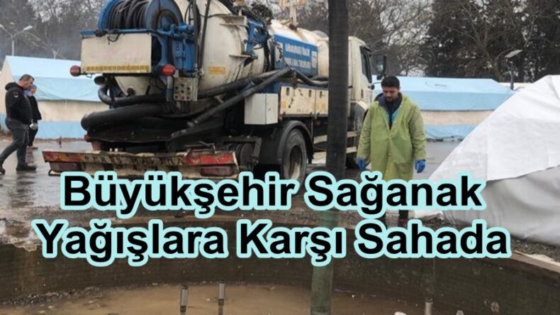 Büyükşehir Sağanak Yağışlara Karşı Sahada.