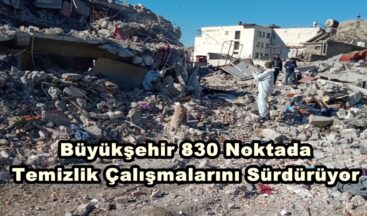 Büyükşehir 830 Noktada Temizlik Çalışmalarını Sürdürüyor.