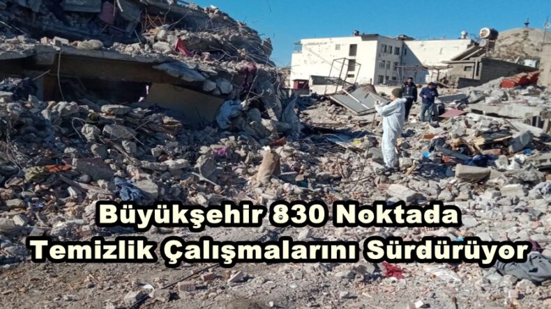 Büyükşehir 830 Noktada Temizlik Çalışmalarını Sürdürüyor.