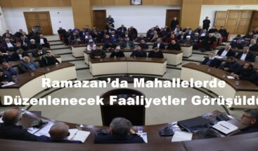 Ramazan’da Mahallelerde Düzenlenecek Faaliyetler Görüşüldü.