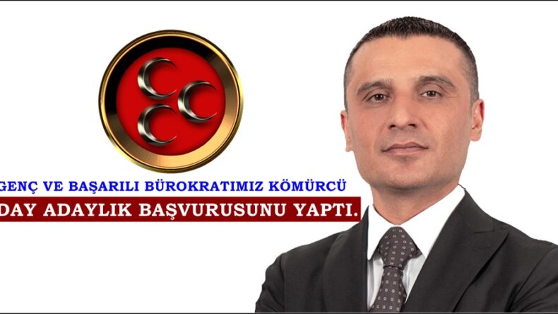 GENÇ VE BAŞARILI BÜROKRATIMIZ KÖMÜRCÜ ADAY ADAYLIK BAŞVURUSUNU YAPTI.