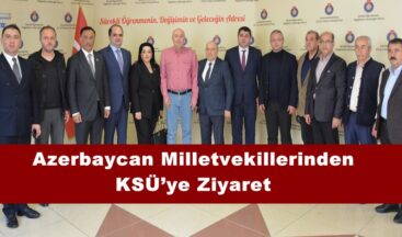 Azerbaycan Milletvekillerinden KSÜ’ye Ziyaret.