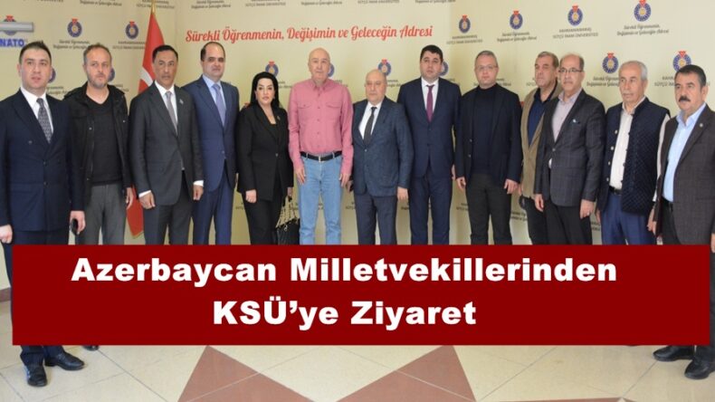 Azerbaycan Milletvekillerinden KSÜ’ye Ziyaret.