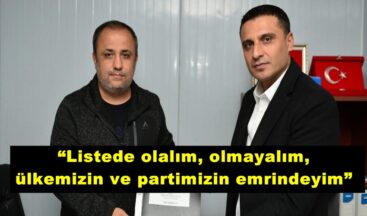Kömürcü; “Listede olalım, olmayalım, ülkemizin ve partimizin emrindeyim”