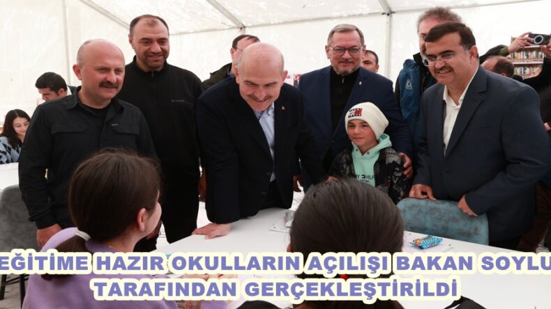 EĞİTİME HAZIR OKULLARIN AÇILIŞI BAKAN SOYLU TARAFINDAN GERÇEKLEŞTİRİLDİ.
