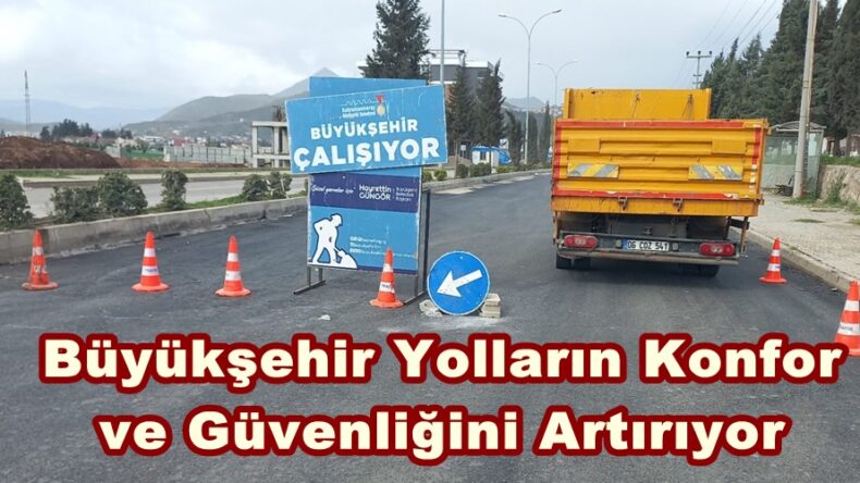 Büyükşehir Yolların Konfor ve Güvenliğini Artırıyor.