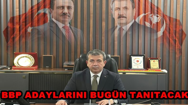 BBP ADAYLARINI BUGÜN TANITACAK.