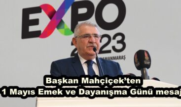 Başkan Mahçiçek’ten 1 Mayıs Emek ve Dayanışma Günü mesajı.