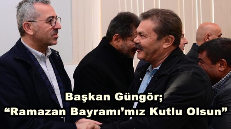 Başkan Güngör; “Ramazan Bayramı’mız Kutlu Olsun”
