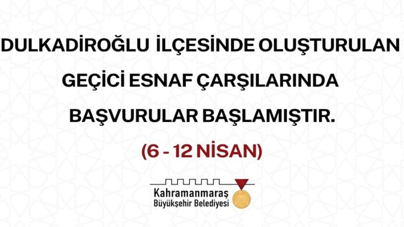 Dulkadiroğlu’nda Oluşturulan Geçici Çarşılara Başvurular Başladı!.