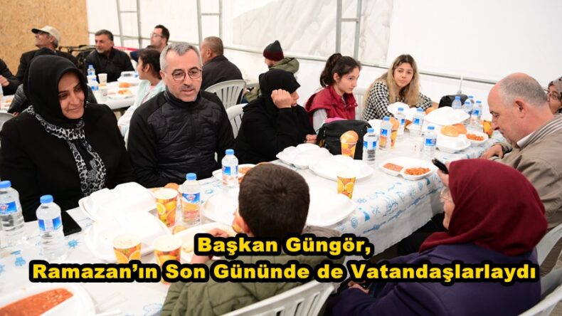 Başkan Güngör, Ramazan’ın Son Gününde de Vatandaşlarlaydı.
