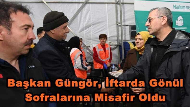 Başkan Güngör, İftarda Gönül Sofralarına Misafir Oldu.