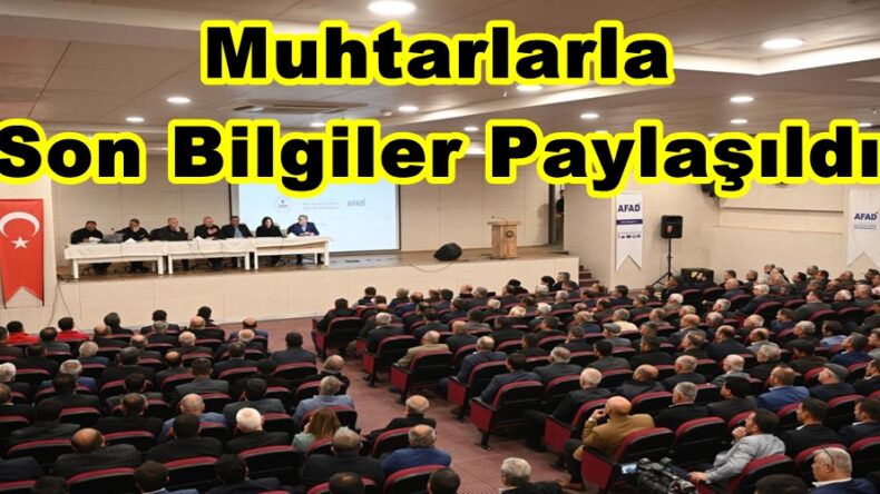 Muhtarlarla Son Bilgiler Paylaşıldı.