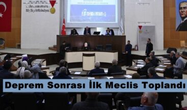 Deprem Sonrası İlk Meclis Toplandı.