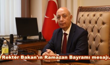 Rektör Bakan’ın Ramazan Bayramı mesajı.