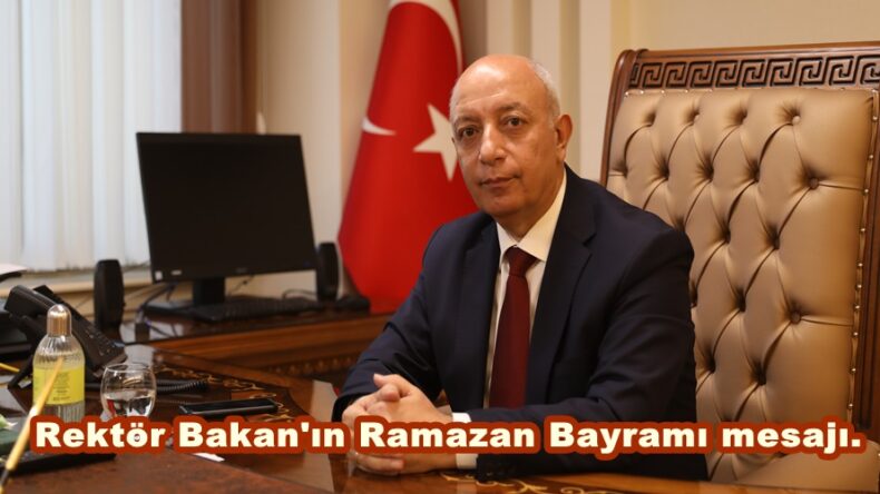 Rektör Bakan’ın Ramazan Bayramı mesajı.