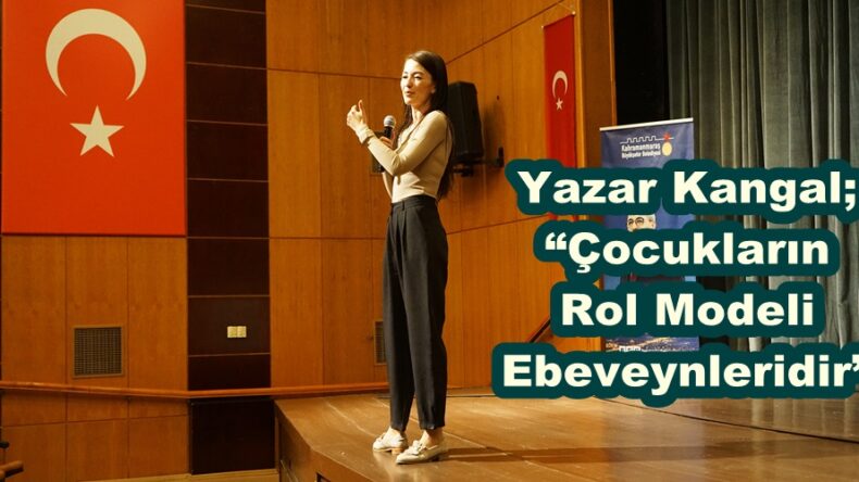 Yazar Kangal; “Çocukların Rol Modeli Ebeveynleridir”
