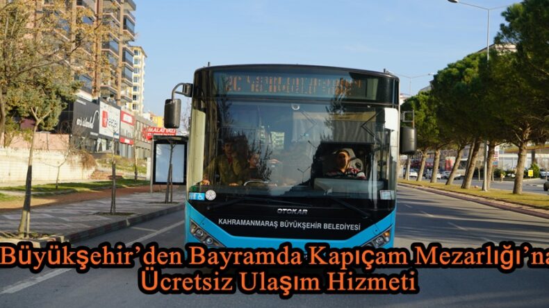 Büyükşehir’den Bayramda Kapıçam Mezarlığı’na Ücretsiz Ulaşım Hizmeti.