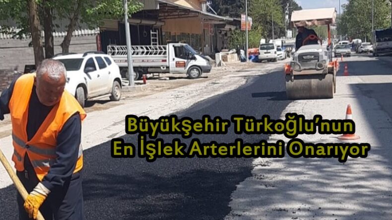 Büyükşehir Türkoğlu’nun En İşlek Arterlerini Onarıyor.