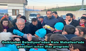 Onikişubat Belediyesi’nden Kale Mahallesi’nde gönülleri ısıtan iftar programı.