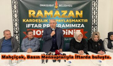 Mahçiçek, Basın Mensuplarıyla İftarda buluştu.