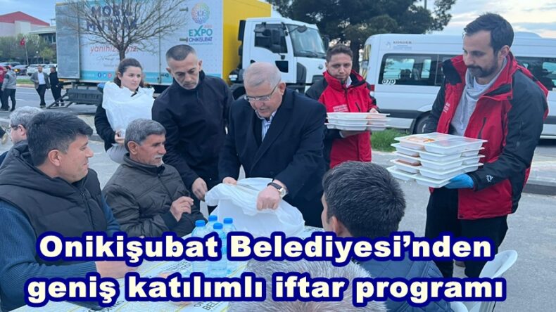Onikişubat Belediyesi’nden geniş katılımlı iftar programı.