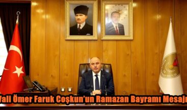 Vali Ömer Faruk Coşkun’un Ramazan Bayramı Mesajı