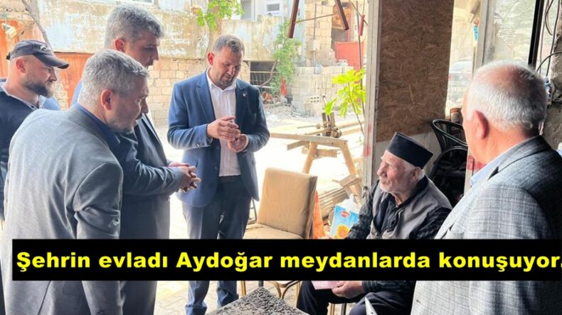 Şehrin evladı Aydoğar meydanlarda konuşuyor.
