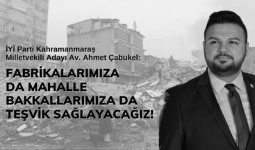 Çabukel: Fabrikalarımıza da mahalle bakkallarımıza da teşvik sağlayacağız!