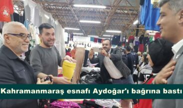 Kahramanmaraş esnafı Aydoğar’ı bağrına bastı.