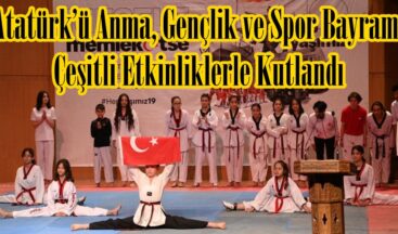 Atatürk’ü Anma, Gençlik ve Spor Bayramı Çeşitli Etkinliklerle Kutlandı.