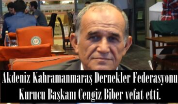 Akdeniz Kahramanmaraş Dernekler Federasyonu Kurucu Başkanı Cengiz Biber vefat etti.