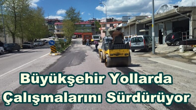 Büyükşehir Yollarda Çalışmalarını Sürdürüyor.