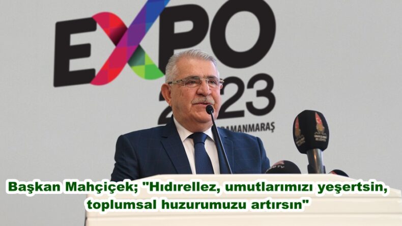 Başkan Mahçiçek; “Hıdırellez, umutlarımızı yeşertsin, toplumsal huzurumuzu artırsın”