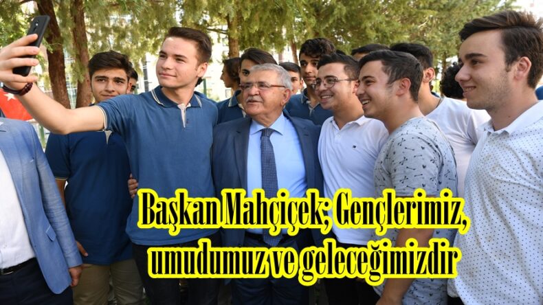 Başkan Mahçiçek; Gençlerimiz, umudumuz ve geleceğimizdir.