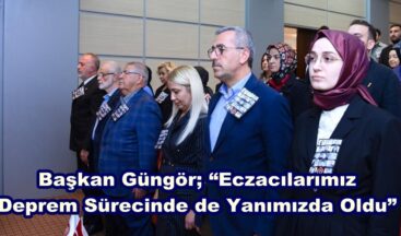 Başkan Güngör; “Eczacılarımız Deprem Sürecinde de Yanımızda Oldu”