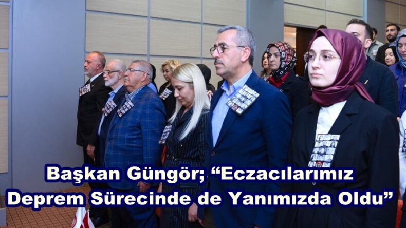 Başkan Güngör; “Eczacılarımız Deprem Sürecinde de Yanımızda Oldu”