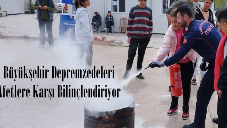Büyükşehir Depremzedeleri Afetlere Karşı Bilinçlendiriyor.
