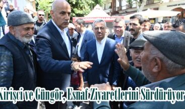 Kirişci ve Güngör, Esnaf Ziyaretlerini Sürdürüyor.