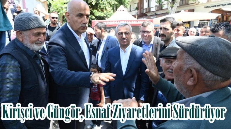 Kirişci ve Güngör, Esnaf Ziyaretlerini Sürdürüyor.