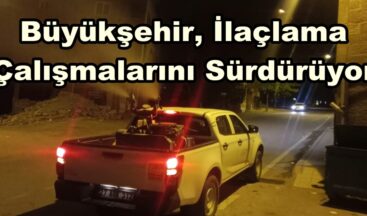 Büyükşehir, İlaçlama Çalışmalarını Sürdürüyor.