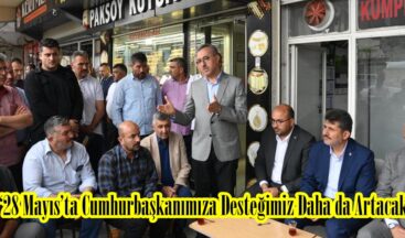 “28 Mayıs’ta Cumhurbaşkanımıza Desteğimiz Daha da Artacak”