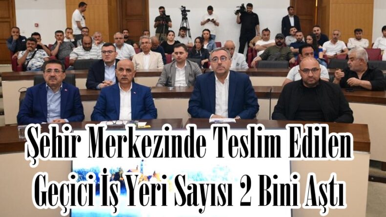 Şehir Merkezinde Teslim Edilen Geçici İş Yeri Sayısı 2 Bini Aştı.