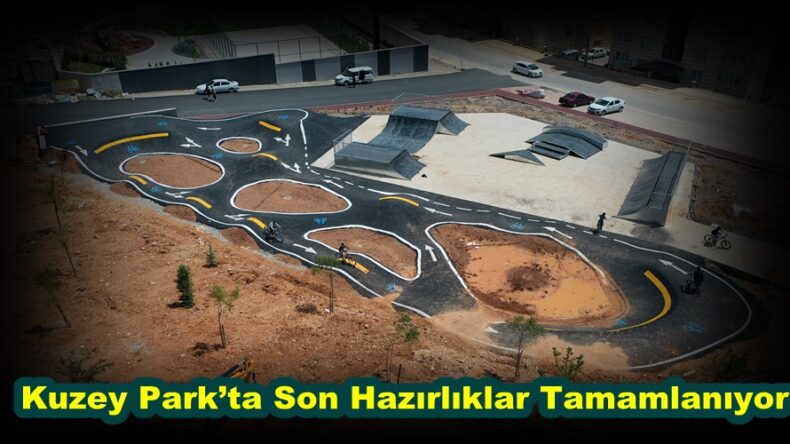 Kuzey Park’ta Son Hazırlıklar Tamamlanıyor.